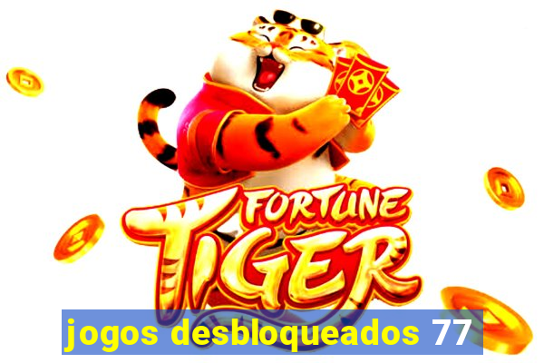 jogos desbloqueados 77